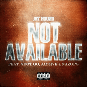 NOT AVAILABLE - Jay Hound, Sdot Go & SweepersENT (Ft. Jay5ive & Naz GPG)