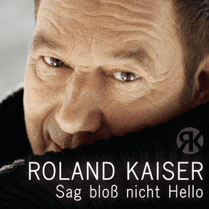 Sag bloß nicht Hello - Roland Kaiser