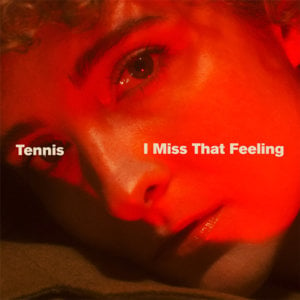 I Miss That Feeling - Tennis