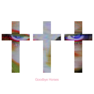 Goodbye Horses - ††† (Crosses)