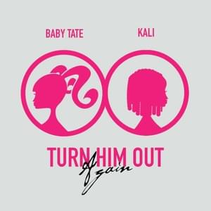 Turn Him Out Again - Baby Tate (Ft. Kaliii)