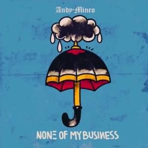 None of My Business - Andy Mineo