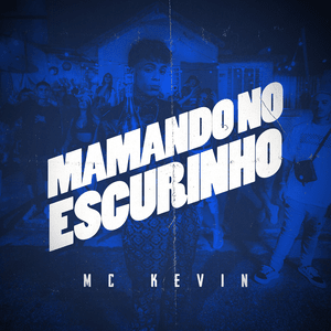 Mamando no Escurinho - MC Kevin