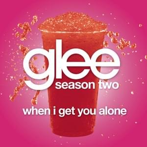 When I Get You Alone - Glee Cast