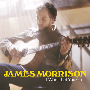 I Won’t Let You Go - James Morrison