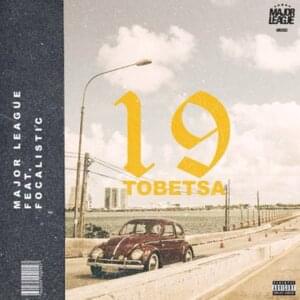 19 Tobetsa - Major League DJz (Ft. Focalistic)