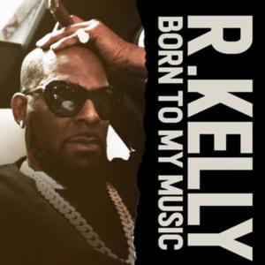 Born To My Music - R. Kelly