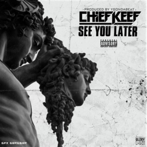 See You Later - Chief Keef