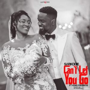 Can’t Let You Go - Sarkodie (Ft. King Promise)