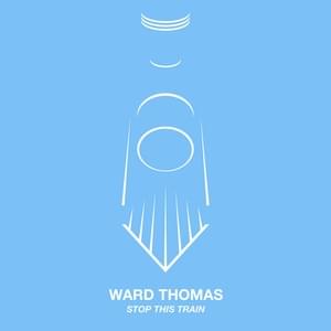 Stop This Train - Ward Thomas