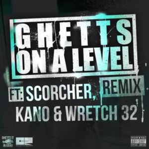 On A Level (Remix) - Ghetts (Ft. Kano, Scorcher & Wretch 32)