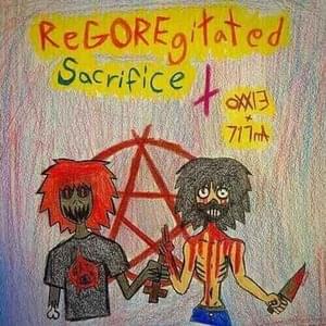 REGOREGITATED SACRIFICE - ​oxxie (Ft. 717na)