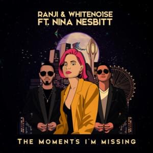 The Moments I’m Missing - Ranji & WHITENO1SE (Ft. Nina Nesbitt)