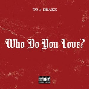 Who Do You Love? - YG (Ft. Drake)