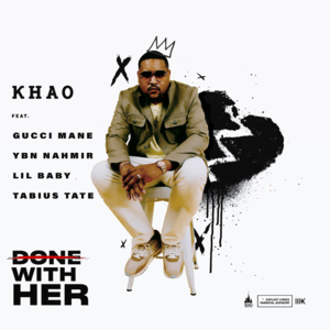 Done With Her 2.0 - Khao (Ft. Gucci Mane, Lil Baby, Tabius Tate & YBN Nahmir)