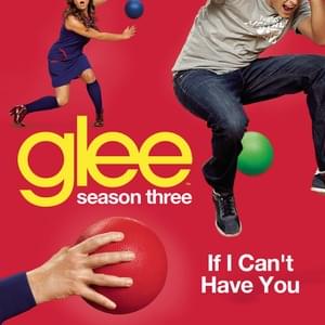 If I Can’t Have You - Glee Cast