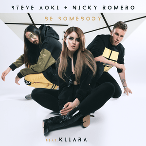 Be Somebody - Steve Aoki & Nicky Romero (Ft. Kiiara)