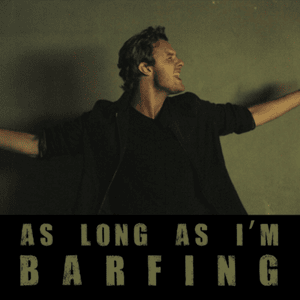 As Long As I’m Barfing - Bart Baker