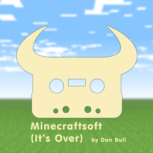 Minecraftsoft (It’s Over) - Dan Bull