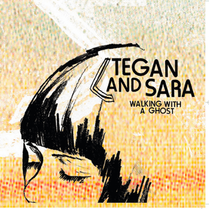 Walking With a Ghost - Tegan and Sara