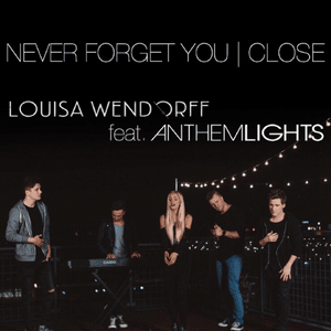 Never Forget You / Close - Louisa Wendorff (Ft. Anthem Lights)