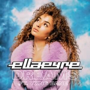 Dreams - Ella Eyre (Ft. Yxng Bane)