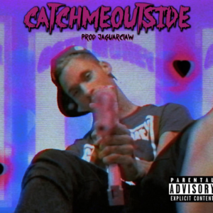 Catchmeoutside - Sickboyrari