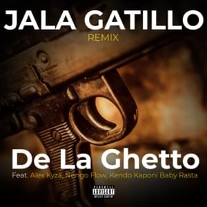 Jala Gatillo (Remix) - De La Ghetto (Ft. Alex Kyza, Baby Rasta y Gringo, Ñengo Flow & Kendo Kaponi)