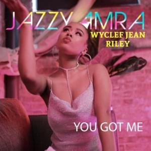 You Got Me - Jazzy Amra (Ft. Riley (Rap) & Wyclef Jean)