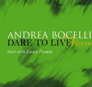 Dare to Live (Vivere) - Andrea Bocelli (Ft. Laura Pausini)