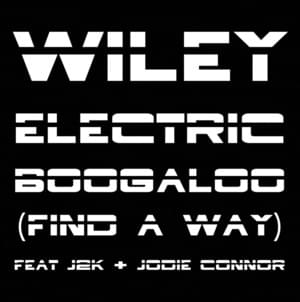 Electric Boogaloo (Find A Way) - Wiley (Ft. J2K & Jodie Connor)