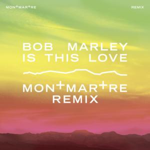 Is This Love (Montmartre Remix) - Bob Marley & The Wailers