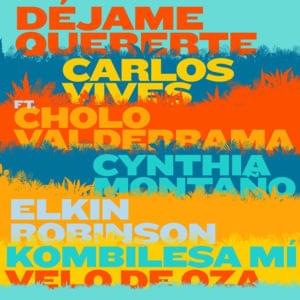 Déjame Quererte - Carlos Vives (Ft. Cholo Valderrama, Cynthia Montaño, Elkin Robinson, Kombilesa Mi & Velo De Oza)