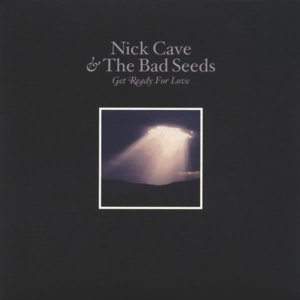 Get Ready for Love - Nick Cave & The Bad Seeds