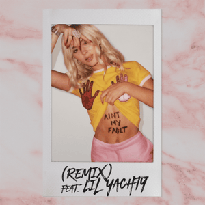 Ain’t My Fault (Remix) - Zara Larsson (Ft. Lil Yachty)