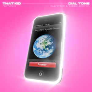 Dial Tone - That Kid (Ft. Ayesha Erotica & Slayyyter)