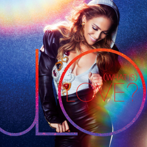 (What Is) Love? - Jennifer Lopez