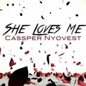 She Loves Me - Cassper Nyovest (Ft. Bucie)