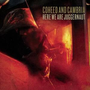 Here We Are Juggernaut - Coheed and Cambria