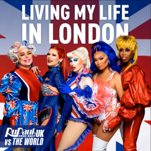 Living My Life in London - Cast of RuPaul's Drag Race: UK vs The World (Ft. Baga Chipz, Blu Hydrangea, Janey Jacké, Jujubee, Mo Heart & RuPaul)