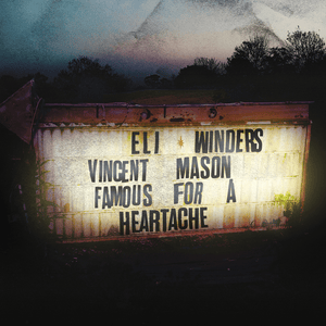 Famous for a Heartache - Eli Winders (Ft. Vincent Mason)