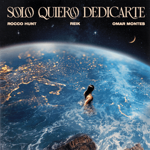 Solo quiero dedicarte - Rocco Hunt, Omar Montes & Reik