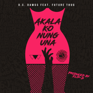 Akala Ko Nung Una - O.C. Dawgs (Ft. Future Thug)