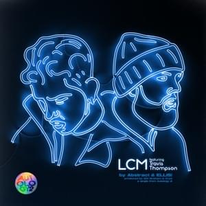 LCM - Abstract & ELLIS! (Ft. Travis Thompson)