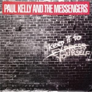 Keep It to Yourself - Paul Kelly and the Messengers