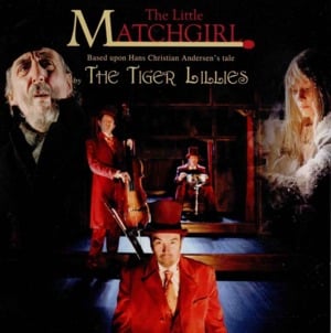 The Match Girl - The Tiger Lillies