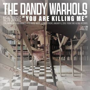 You Are Killing Me - The Dandy Warhols