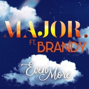 Even More (Remix) - MAJOR. (Ft. Brandy)