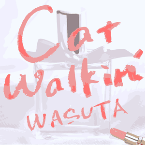 Cat Walkin’ - わーすた (Wasuta)