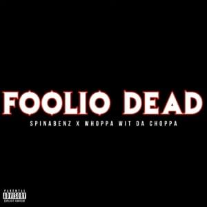 Foolio Dead - Spinabenz & Whoppa Wit Da Choppa